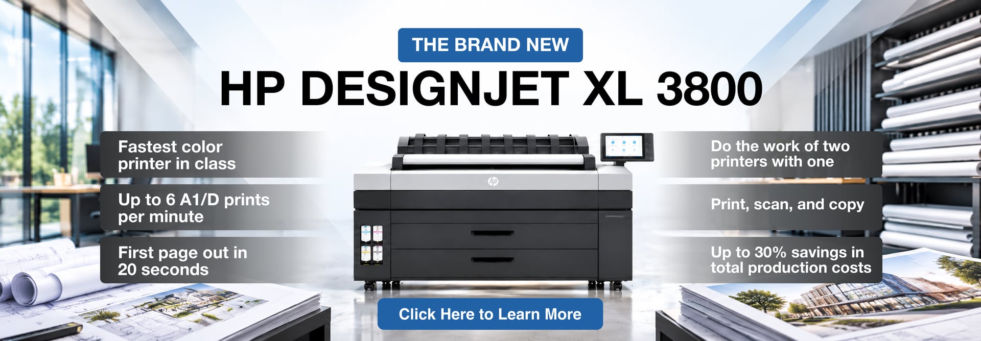 The brand new HP DesignJet XL 3800: fastest color printer in class, up to 6 A1/D prints per minute, first page out in 20 seconds, does the work of two printers with one, print, scan and copy, up to 30% savings in total production costs