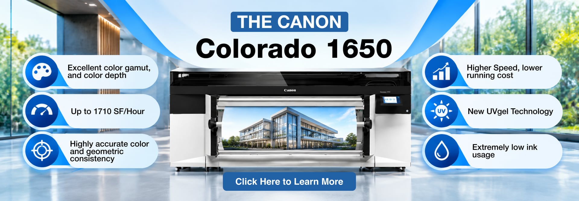 The Canon Colorado 1650: excellent color gamut and color depth, up to 1710 SF/hour, highly accurate color and geometric consistency, higher speed and lower running cost, new UVgel technology, extremely low ink usage